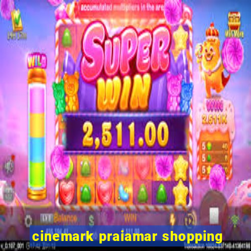 cinemark praiamar shopping