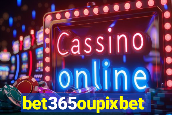 bet365oupixbet