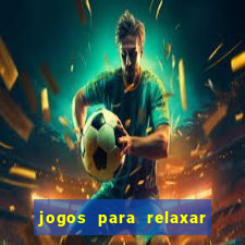 jogos para relaxar a mente