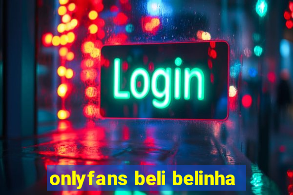 onlyfans beli belinha