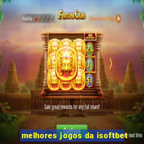 melhores jogos da isoftbet