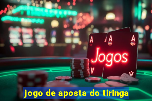 jogo de aposta do tiringa