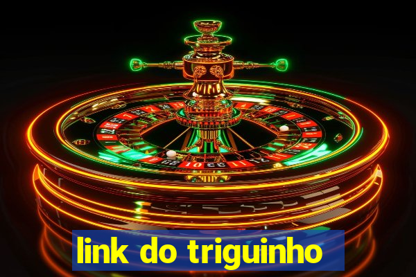 link do triguinho