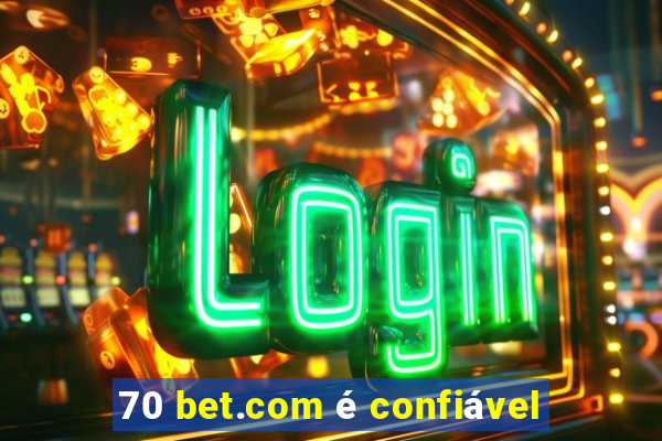 70 bet.com é confiável