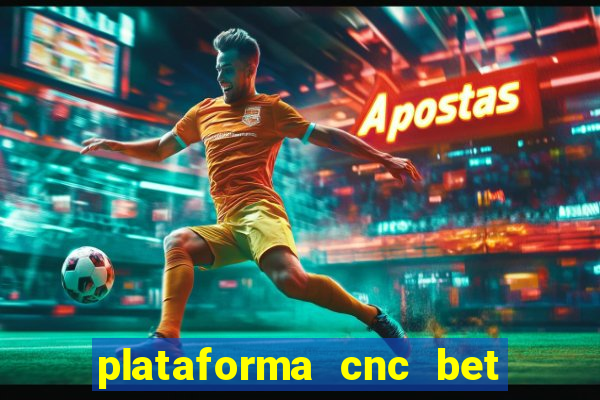 plataforma cnc bet é confiável