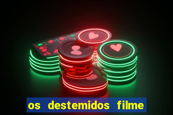 os destemidos filme completo dublado