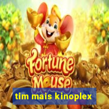 tim mais kinoplex