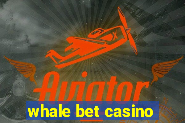 whale bet casino