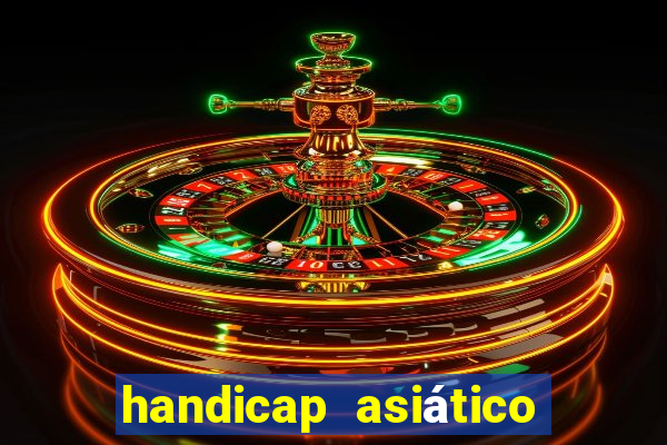 handicap asiático o que significa