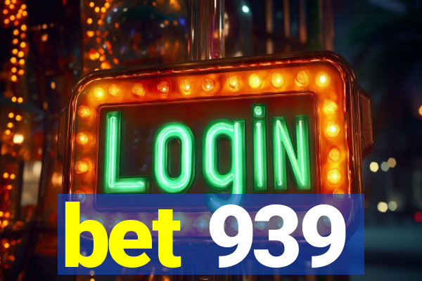 bet 939