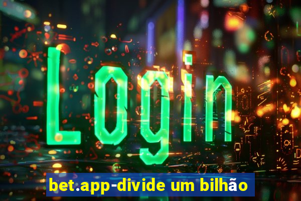 bet.app-divide um bilhão