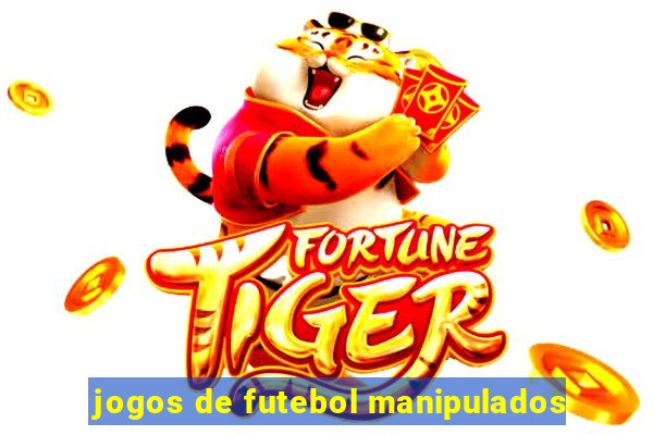 jogos de futebol manipulados