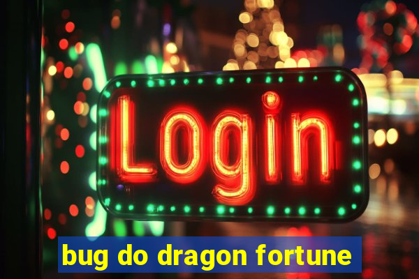 bug do dragon fortune