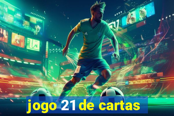 jogo 21 de cartas