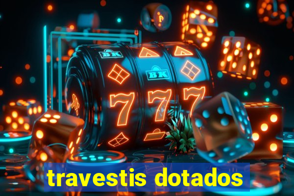 travestis dotados