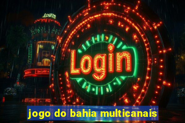 jogo do bahia multicanais