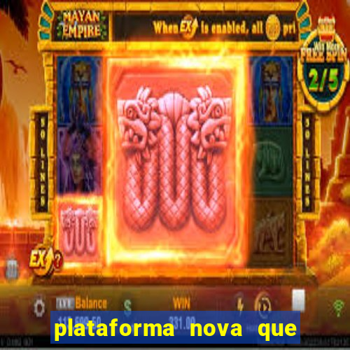 plataforma nova que ta pagando