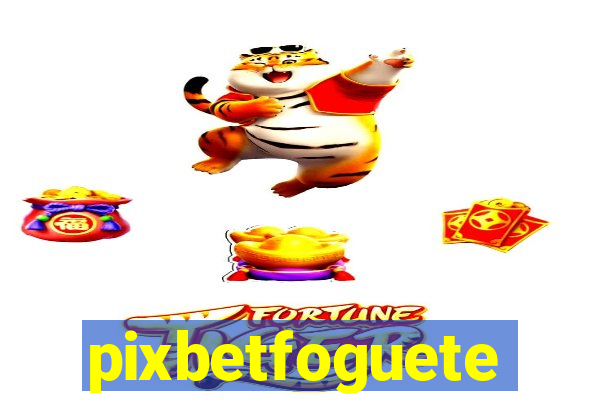 pixbetfoguete