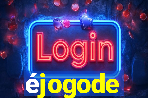 éjogode