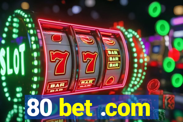 80 bet .com