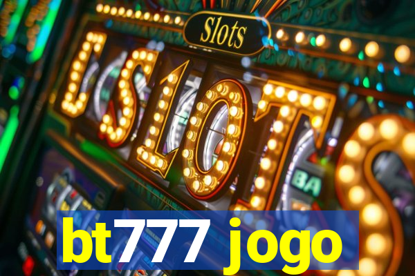 bt777 jogo