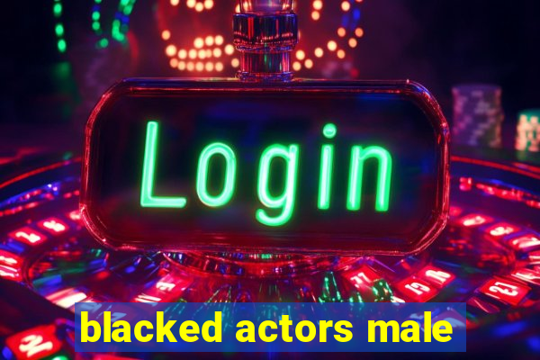 blacked actors male