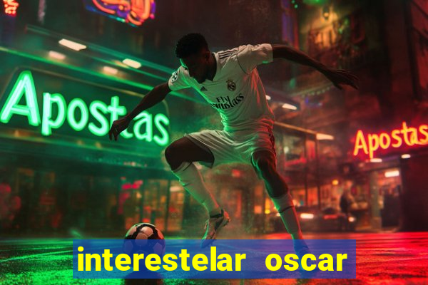 interestelar oscar interestelar quantos oscar