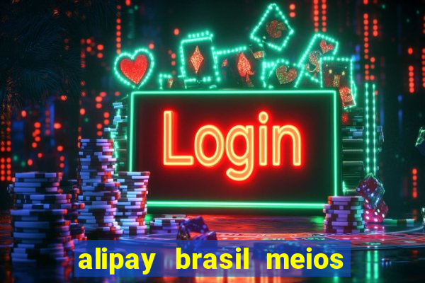 alipay brasil meios de pagamento ltda