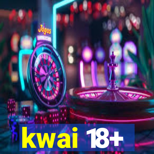 kwai 18+