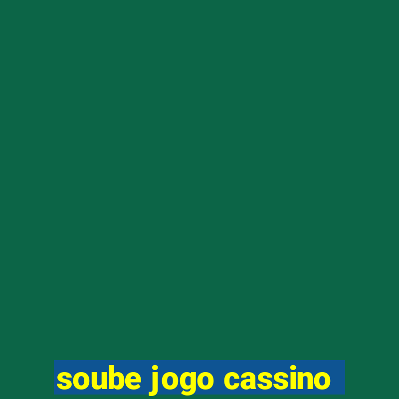 soube jogo cassino