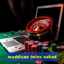 maddison twins naked