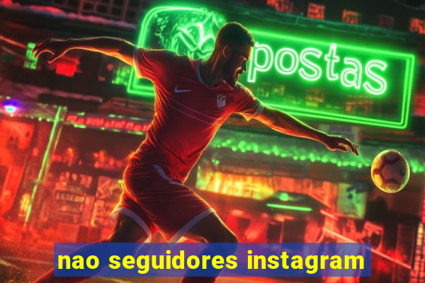 nao seguidores instagram