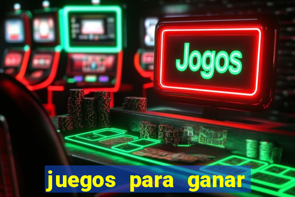 juegos para ganar dinero de verdad gratis