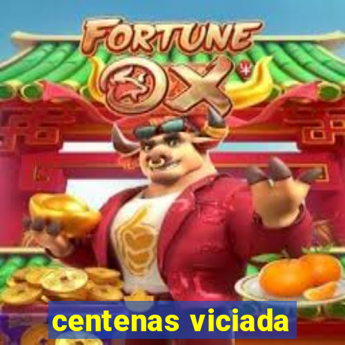 centenas viciada