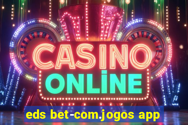 eds bet-com.jogos app