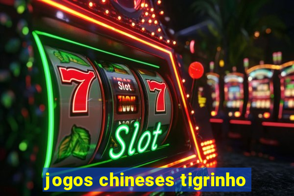 jogos chineses tigrinho