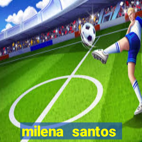 milena santos vizinhas gostosas