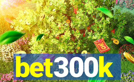 bet300k