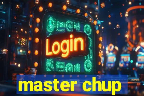 master chup