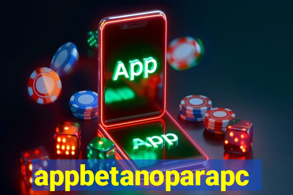 appbetanoparapc