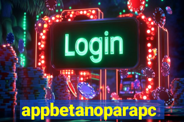 appbetanoparapc