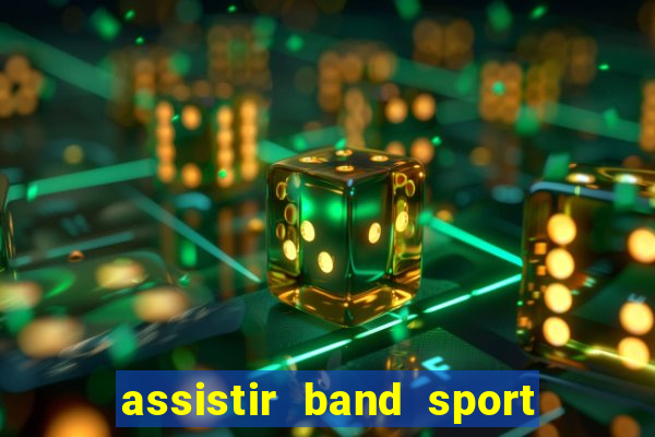 assistir band sport ao vivo