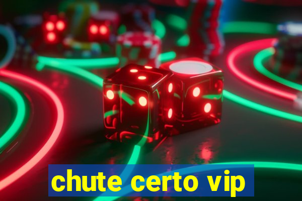 chute certo vip