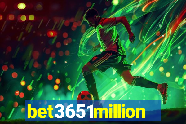 bet3651million