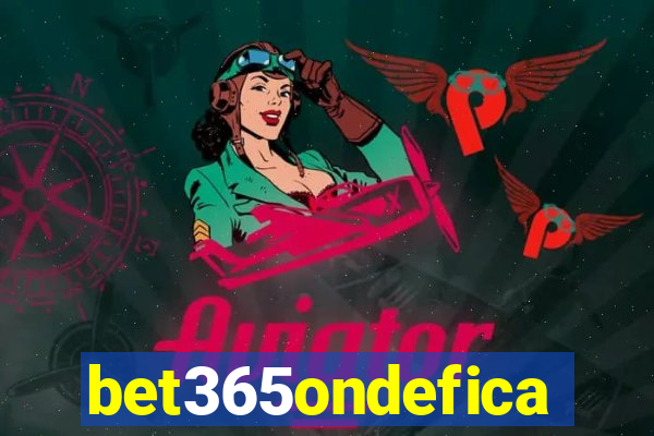 bet365ondefica