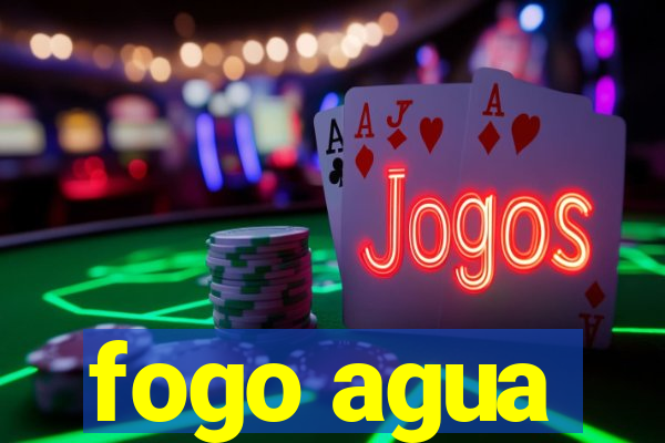 fogo agua