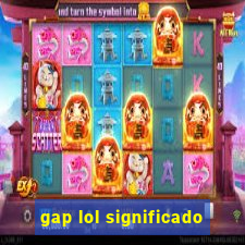 gap lol significado