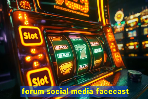 forum social media facecast