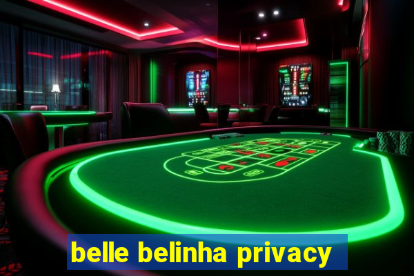 belle belinha privacy