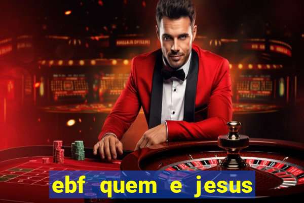 ebf quem e jesus ebf jesus meu super heroi